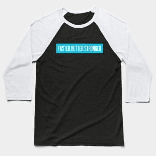 Faster.Better.Stronger Baseball T-Shirt